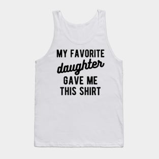 dad shirt from daughter My favorite daughter Tank Top